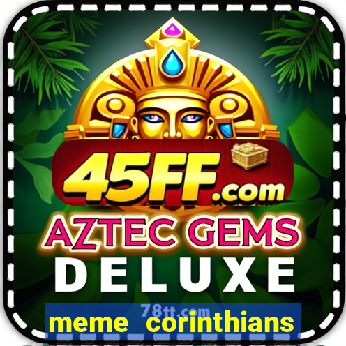 meme corinthians zuando o palmeiras